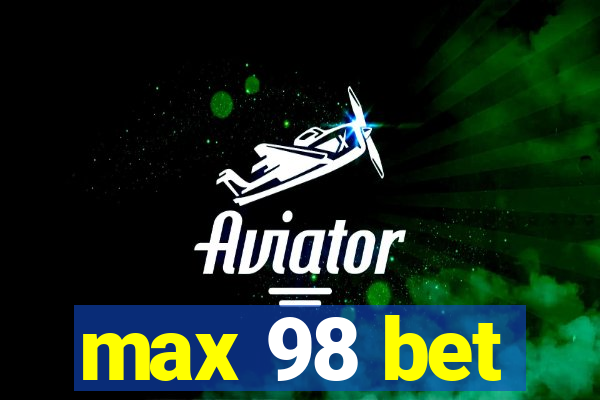 max 98 bet